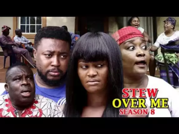 Video: Stew Over Me Season 8 - 2018 Latest Nigerian Nollywood Movie